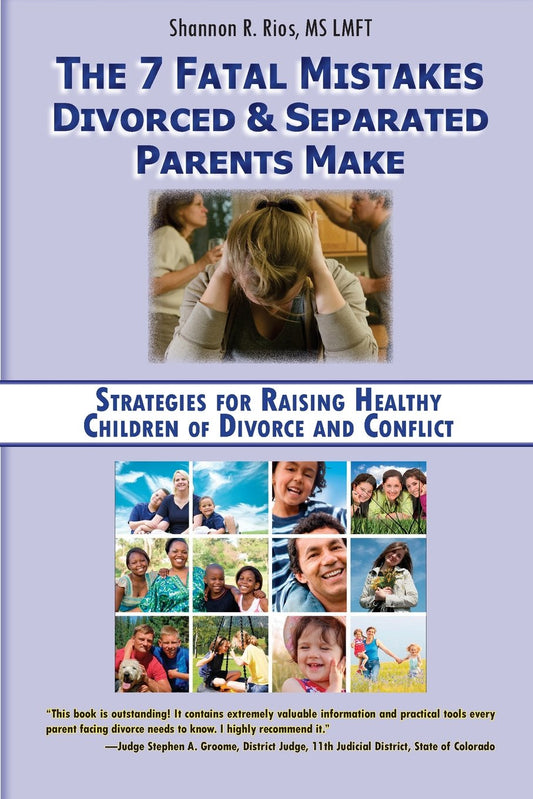 The 7 Fatal Mistakes Divorced and Separated Parents Make:: Strategies for Raising Healthy Children of Divorce and Conflict - 8063