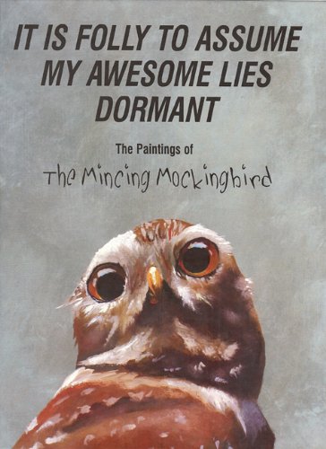 It Is Folly to Assume My Awesome Lies Dormant: The Paintings of the Mincing Mockingbird - 2876