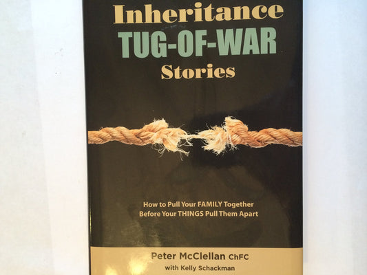Inheritance Tug-Of-War Stories - How to Pull Your Family Together Before Your Things Pull Them
