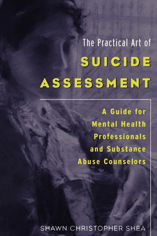 The Practical Art of Suicide Assessment: A Guide for Mental Health Professionals and Substance Abuse Counselors - 5240