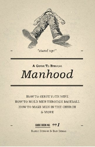 A Guide to Biblical Manhood (Volume 1)