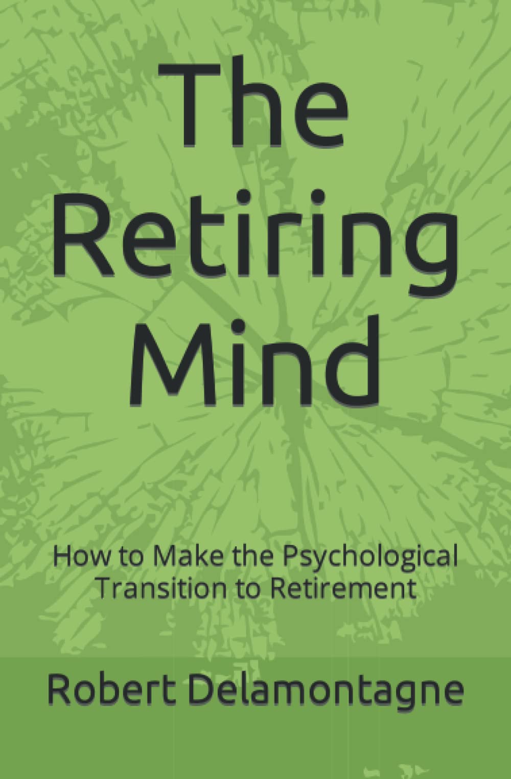 The Retiring Mind: How to Make the Psychological Transition to Retirement - 3814