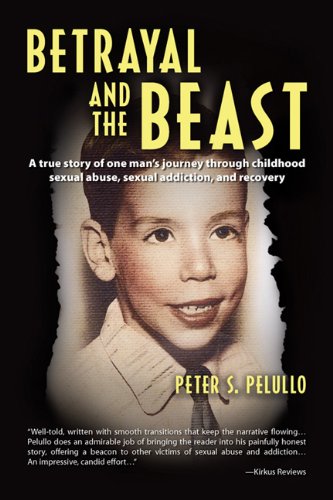 Betrayal and the Beast: One man's journey through childhood sexual abuse, sexual addiction and recovery! - 456