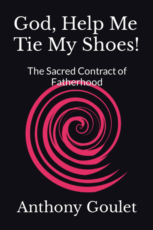 God, Help Me Tie My Shoes!: The Sacred Contract of Fatherhood - 5770