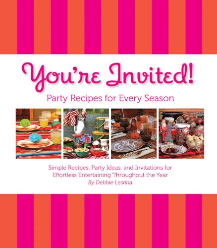 You're Invited!: Party Recipes for Every Season: Simple Recipes, Party Ideas, and Invitations for Effortless Entertaining Throughout the Year - 6260