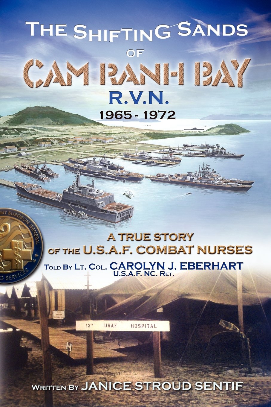 The Shifting Sands Of Cam Ranh Bay: R.V.N. 1965-1972 – A True Story Of The U.S. Air Force Combat Nurses