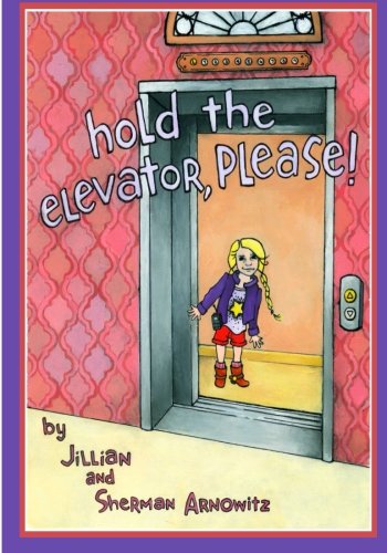 Hold The Elevator, Please: The adventures of J.W. and her world of elevators! - 8987