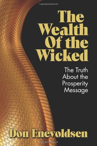 The Wealth of the Wicked: The Truth About the Prosperity Message
