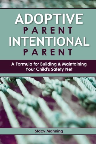 Adoptive Parent Intentional Parent: A Formula for Building & Maintaining Your Child's Safety Net - 3946