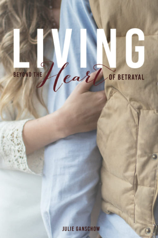 Living Beyond the Heart of Betrayal:: Biblically Addressing the Pain of Sexual Sin - 4157