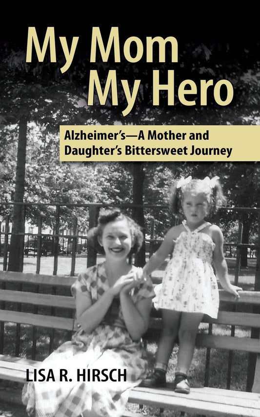 My Mom My Hero: Alzheimer's-A mother and daughter's bittersweet journey - 3284