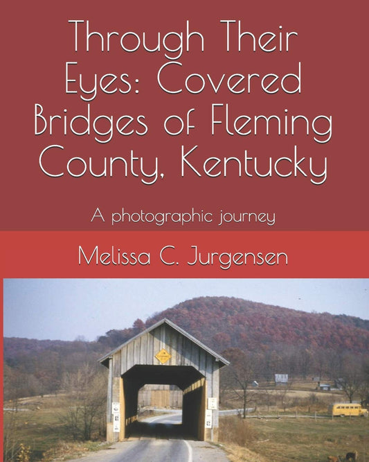 Through Their Eyes: Covered Bridges of Fleming County, Kentucky - 1361