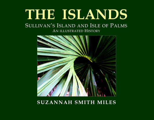 THE ISLANDS, Sullivans Island and Isle of Palms, An Illustrated History