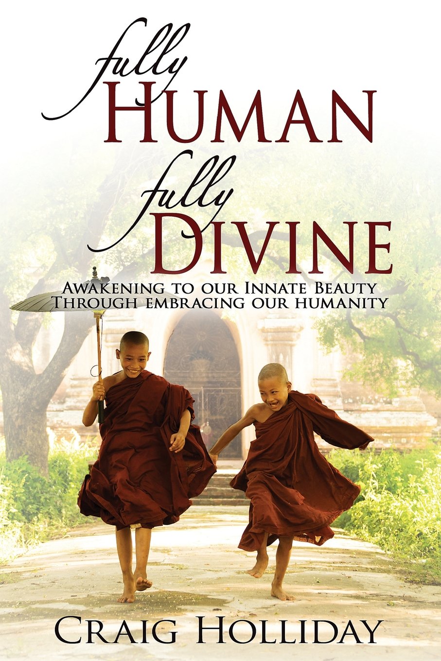 Fully Human Fully Divine: Awakening to our Innate Beauty through Embracing our Humanity - 297