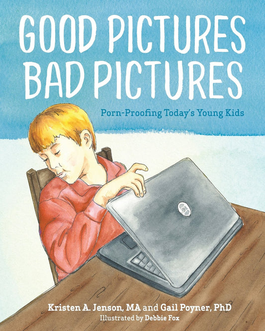 Good Pictures Bad Pictures: Porn-proofing Today's Young Kids