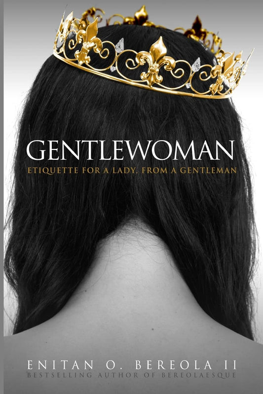 Gentlewoman: Etiquette for a Lady, from a Gentleman (BEREOLAESQUE) - 4640