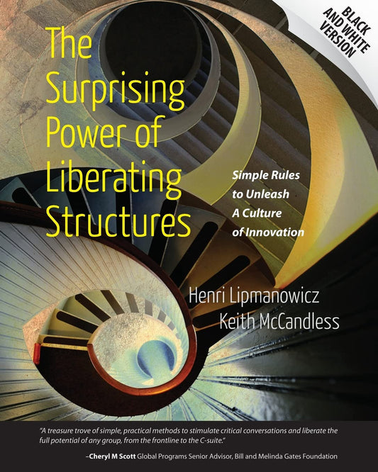 The Surprising Power of Liberating Structures: Simple Rules to Unleash A Culture of Innovation (Black and White Version) - 1437