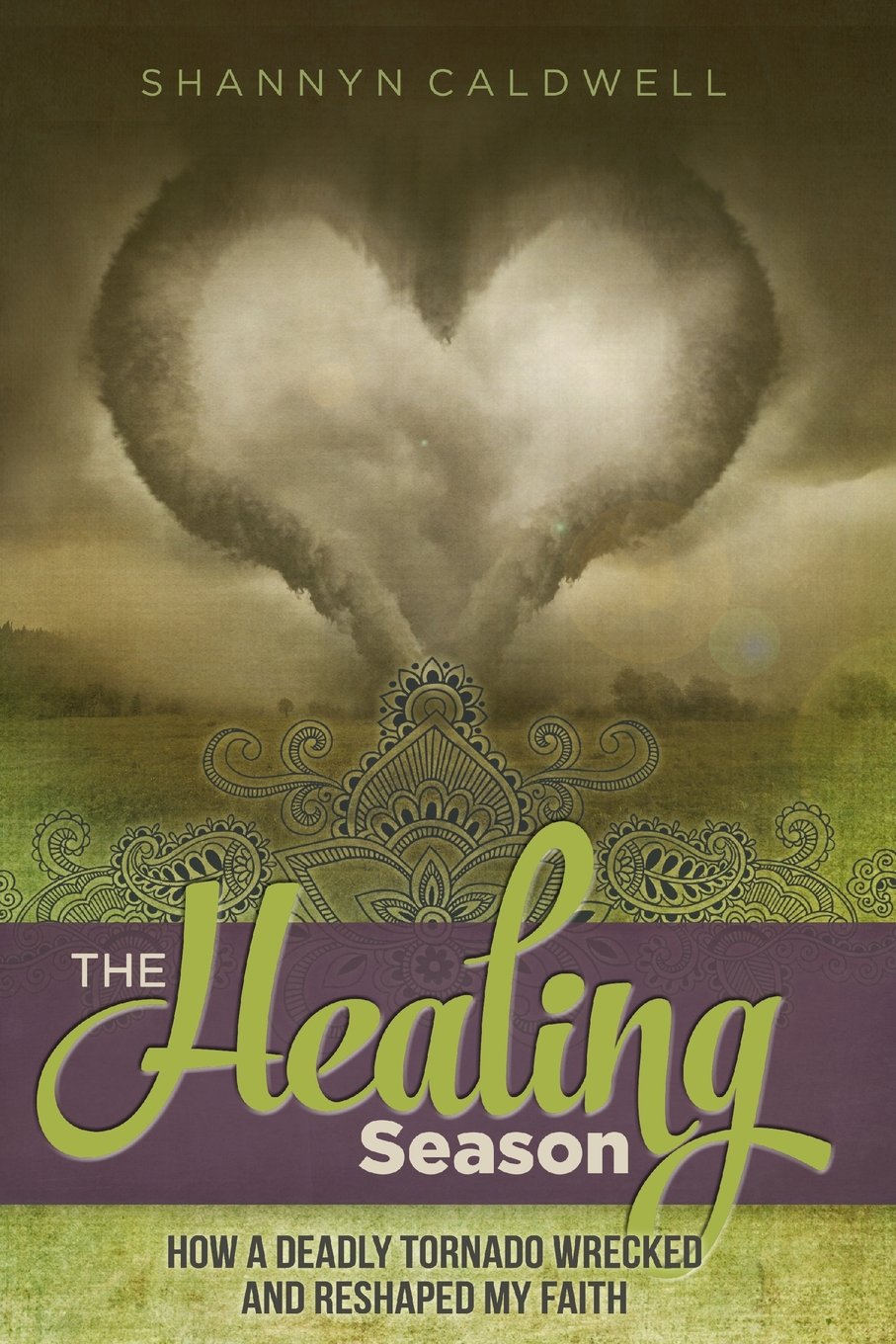 The Healing Season: How a Deadly Tornado Wrecked and Reshaped My Faith