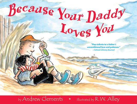 Because Your Daddy Loves You: A Classic Picture Book About a Beach Day with a Loving and Patient Father