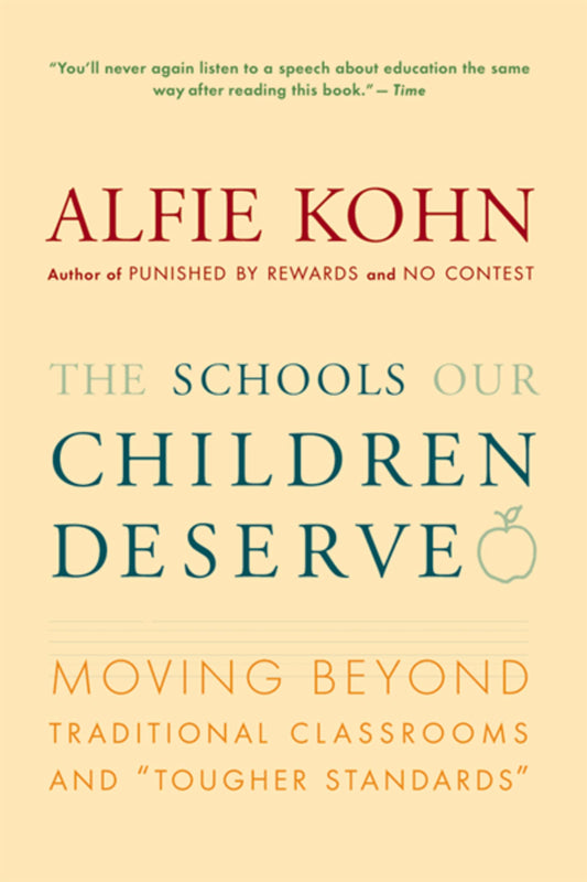The Schools Our Children Deserve: Moving Beyond Traditional Classrooms and "Tougher Standards" – A Research-Based Argument for Child-Centered Learning