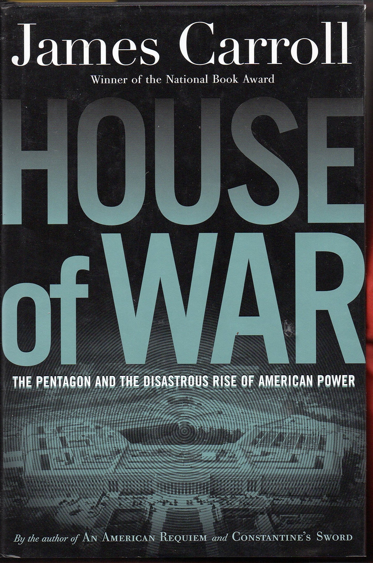 House of War: The Pentagon and the Disastrous Rise of American Power