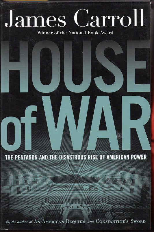 House of War: The Pentagon and the Disastrous Rise of American Power