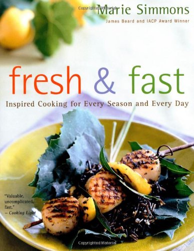 Fresh & Fast: Inspired Cooking for Every Season and Every Day
