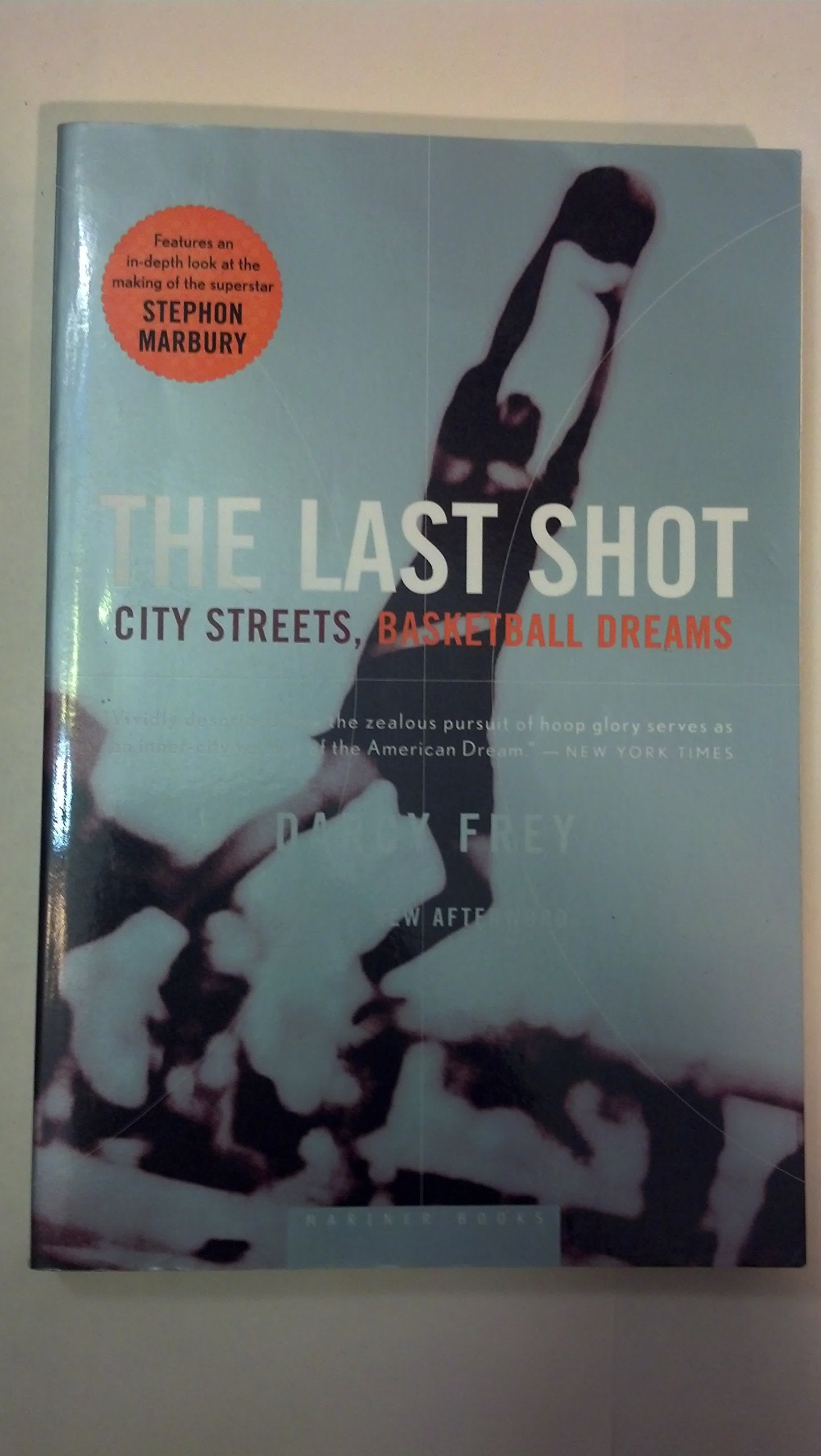 The Last Shot: City Streets, Basketball Dreams – A Poignant Biography of Young Athletes, Inner-City Basketball, and the Fight to Escape Poverty