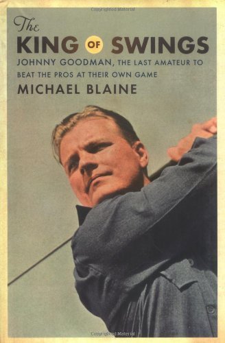 The King of Swings: Johnny Goodman, The Last Amateur To Beat The Pros at Their Own Game