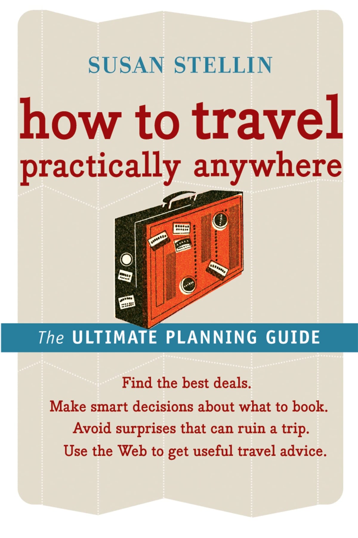 How To Travel Practically Anywhere: Essential Advice from a New York Times Contributor for Better Trip Planning and Finding Deals