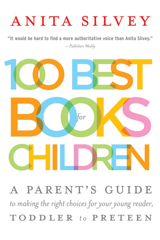 100 Best Books for Children: A Parent's Guide to Making the Right Choices for Your Young Reader, Toddler to Preteen - 8758