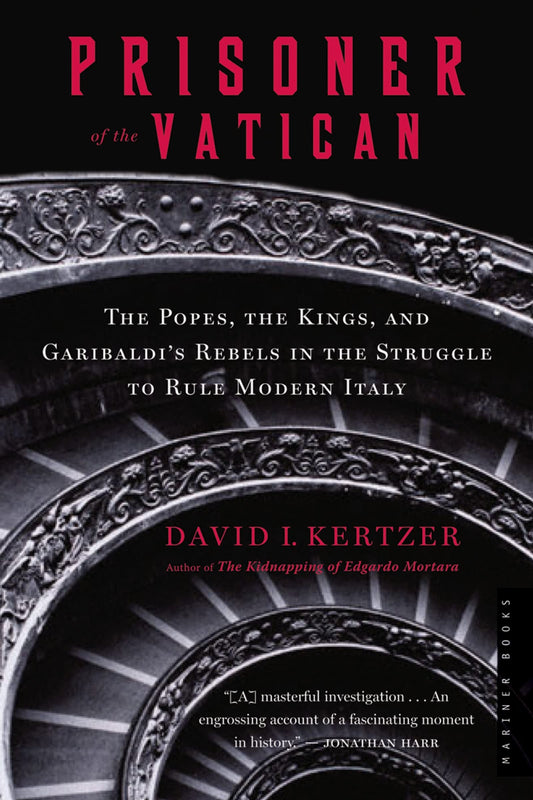 Prisoner Of The Vatican: The Popes, the Kings, and Garibaldi's Rebels in the Struggle to Rule Modern Italy
