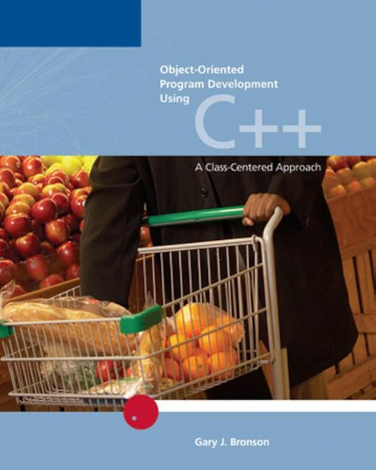 Object Oriented Program Development Using C++: A Class-Centered Approach