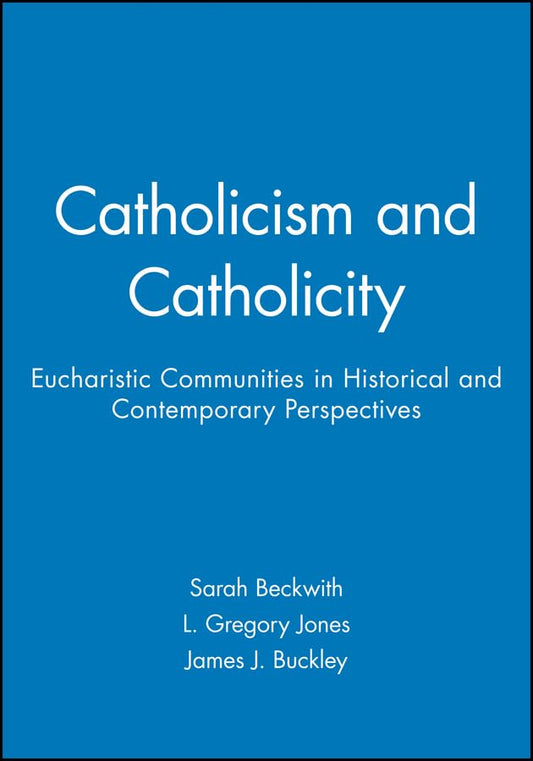 Catholicism and Catholicity: Eucharistic Communities in Historical and Contemporary Perspectives (Directions in Modern Theology)