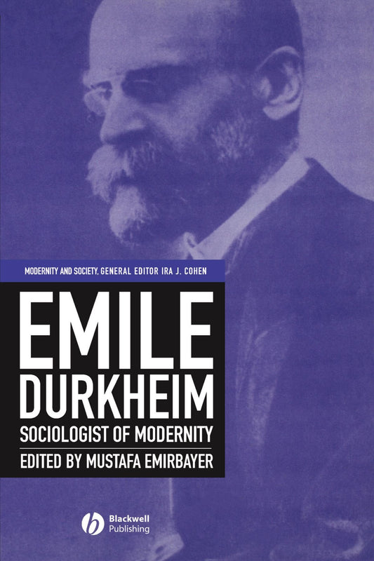 Emile Durkheim: Sociologist of Modernity (Modernity and Society)
