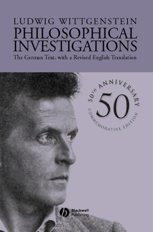 Philosophical Investigations: The German Text, with a Revised English Translation 50th Anniversary Commemorative Edition