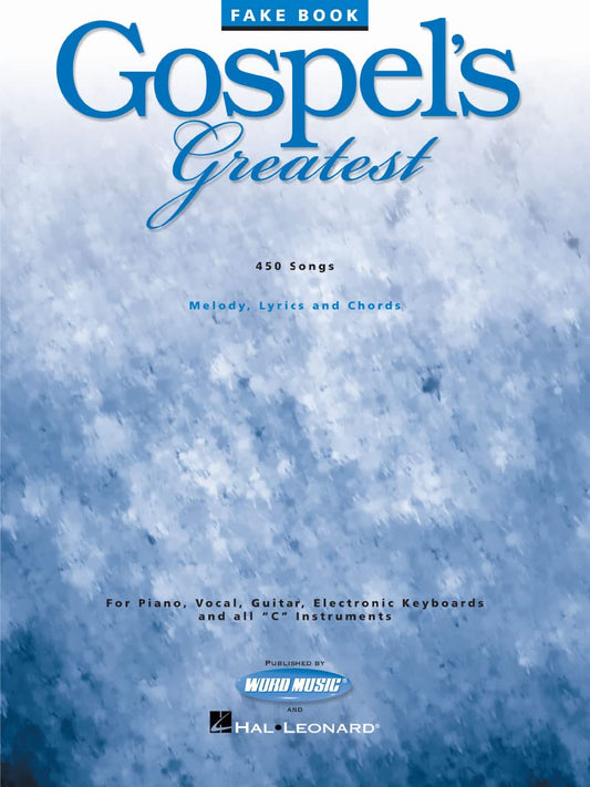 Gospel's Greatest - Fake Book | 449 Classic and Contemporary Gospel Songs for Piano, Guitar, and C Instruments | Worship and Choir Music Collection for Musicians