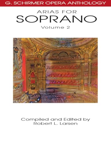 Arias for Soprano Volume 2 | G. Schirmer Opera Anthology | Voice and Piano Sheet Music Collection | 32 Lyric Soprano Arias for Singers,Performers, and Music Teachers | Vocal Music Book for Practice