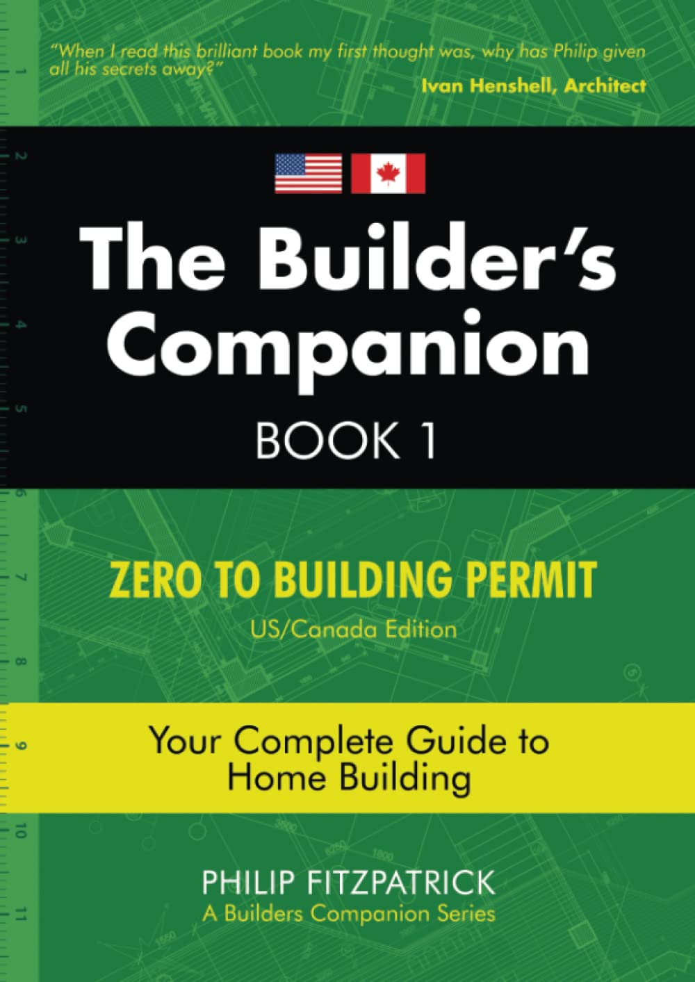 The Builder's Companion: Zero to Building Permit, Your Complete Guide to Home Building, Book 1, US/Canada Edition - 7331
