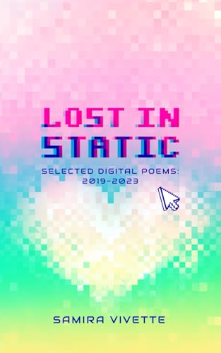 Lost in Static: Selected Digital Poems 2019-2023 - 3543