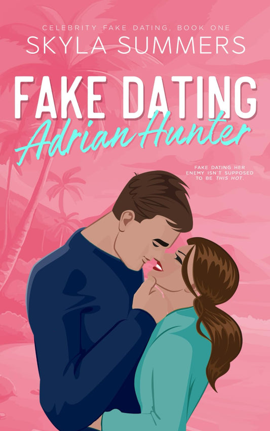 Fake Dating Adrian Hunter: A Spicy Enemies to Lovers, Fake Relationship Romance (Celebrity Fake Dating)