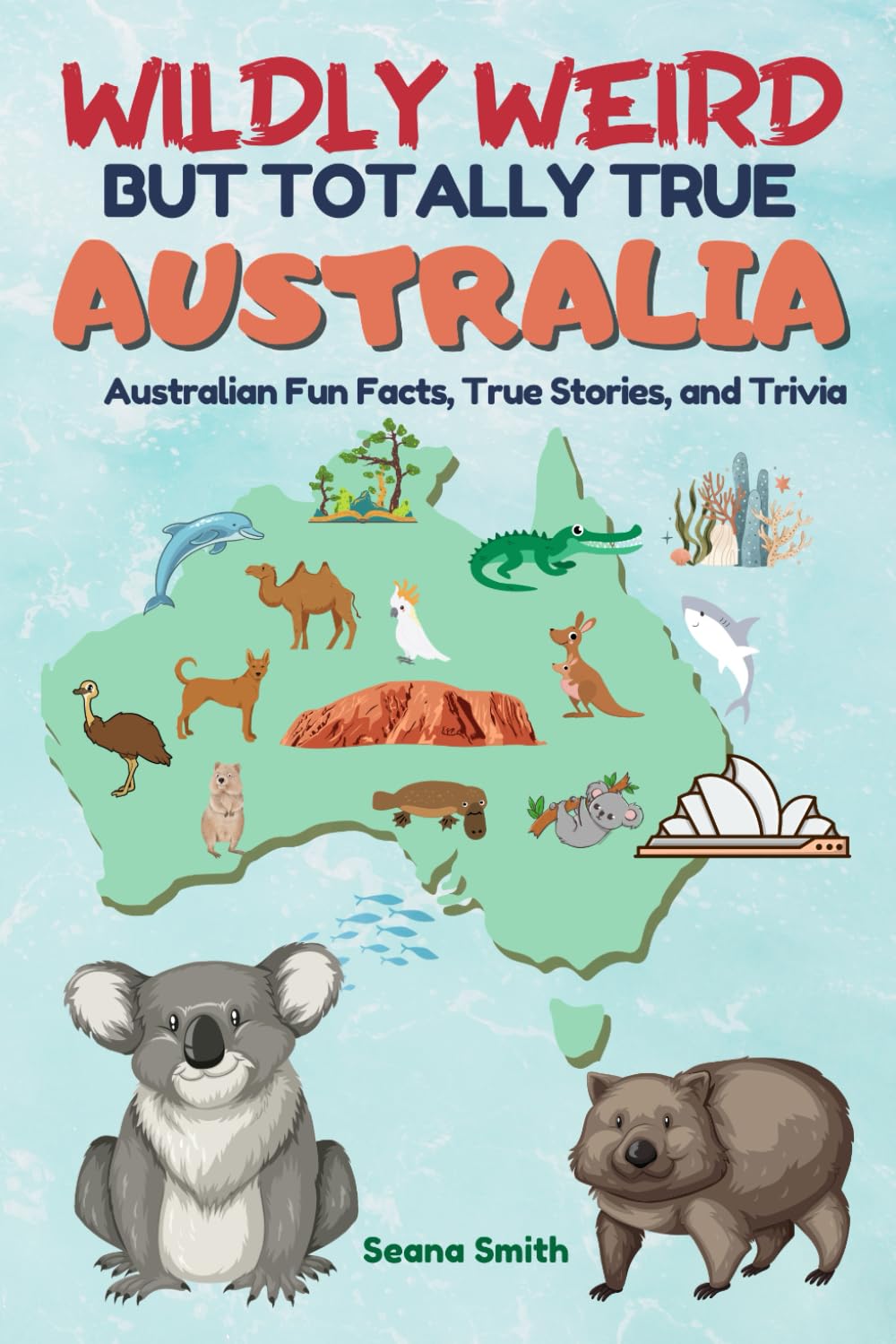 Wildly Weird But Totally True: AUSTRALIA: Fun Facts, True Stories and Trivia - 5545