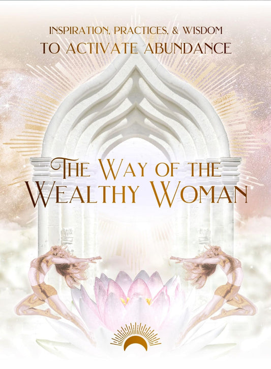 The Way of the Wealthy Woman Journal: Inspiration, Practices, & Wisdom TO ACTIVATE ABUNDANCE - 7508