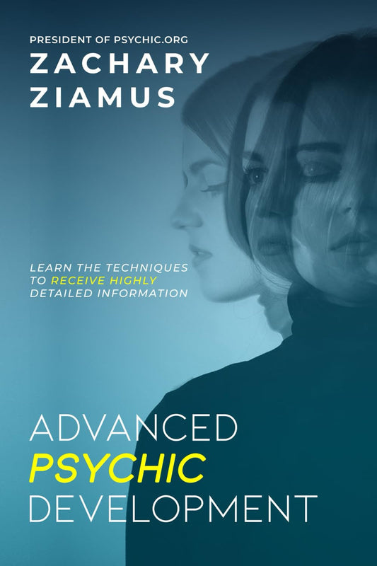 Advanced Psychic Development: Learn the Techniques to Receive Highly Detailed Information