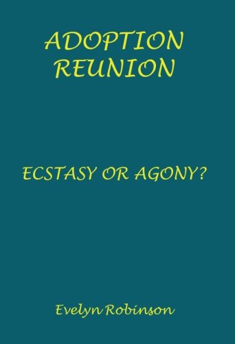 Adoption Reunion: Ecstasy or Agony?