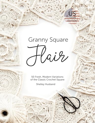 Granny Square Flair US Terms Edition: 50 Fresh, Modern Variations of the Classic Crochet Square - 1016
