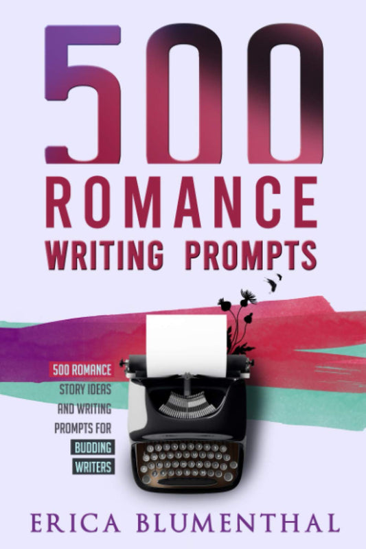 500 Romance Writing Prompts: Romance Story Ideas and Writing Prompts for Budding Writers (Busy Writer Writing Prompts) - 856