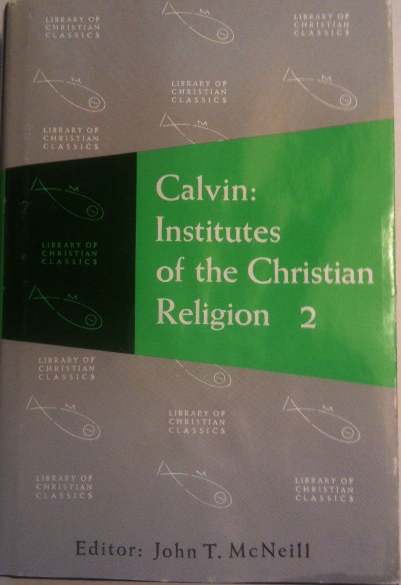 Calvin: Institutes of the Christian Religion (The Library of Christian Classics, Vol. 21)