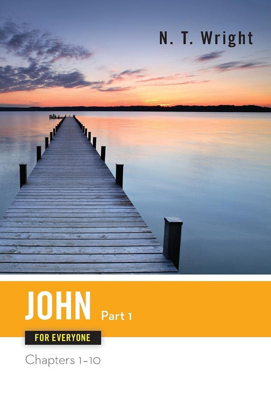 John for Everyone, Part 1: Chapters 1-10 (The New Testament for Everyone)
