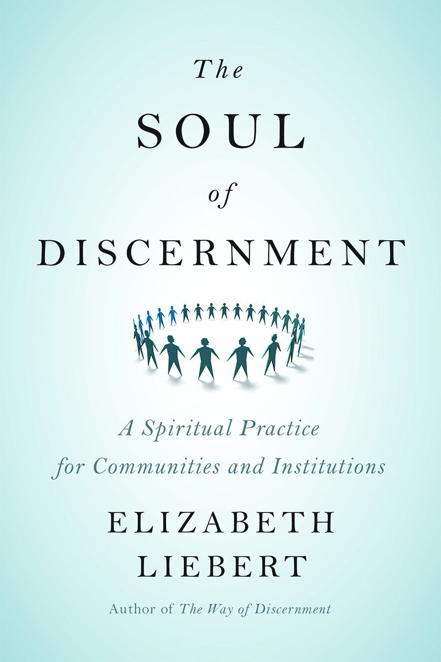 The Soul of Discernment: A Spiritual Practice for Communities and Institutions